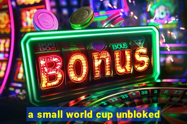 a small world cup unbloked